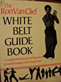 The Ron Van Clief White Belt Guide Book