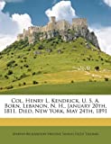 Col. Henry L. Kendrick, U. S. A. Born, Lebanon, N. H., January 20Th, 1811. Died, New York, May 24Th, 1891 [Paperback] [2010] Marvin Richardson Vincent, Samuel Escue Tillman