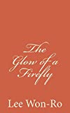 The Glow Of A Firefly: Lee Won-Ro`s 17Th Poetry Collection