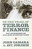 On The Trail Of Terror Finance: What Law Enforcement And Intelligence Officials Need To Know By Cassara, John, Jorisch, Avi (2010) Paperback