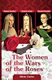 The Women Of The Wars Of The Roses: Elizabeth Woodville, Margaret Beaufort & Elizabeth Of York