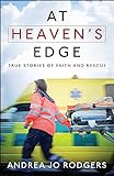 At Heaven's Edge: True Stories Of Faith And Rescue