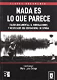 Nada Es Lo Que Parece: Falsos Documentales, Hibridaciones Y Mestizajes Del Documental En Espana (Textos Documenta) (Spanish Edition)