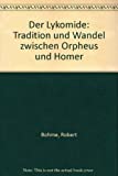 Der Lykomide: Tradition Und Wandel Zwischen Orpheus Und Homer (German Edition)