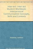 Inter-Act: Inter-Act Student Workbook: Interpersonal Communication Concepts, Skills And Contexts