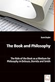 The Book And Philosophy: The Role Of The Book As A Medium For Philosophy In Deleuze, Derrida And Smith