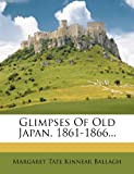 Glimpses Of Old Japan, 1861-1866...