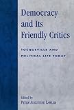 Democracy And Its Friendly Critics: Tocqueville And Political Life Today