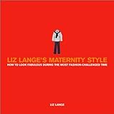 Liz Lange's Maternity Style: How To Look Fabulous During The Most Fashion-Challenged Time