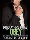 Obey (Pleasing Him, Book Two) (An Alpha Billionaire Romance)