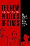 The New Politics Of Class: The Political Exclusion Of The British Working Class