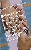 Spiritual But Not Religious (Sbnr) A Complete Wedding Ceremony For Couples