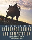 The Complete Guide To Endurance Riding And Competition (Howell Reference Books)