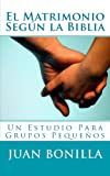 El Matrimonio Segun La Biblia: Un Estudio Para Grupos Pequenos (Spanish Edition)