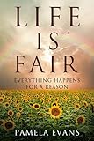 Life Is Fair: Everything Happens For A Reason