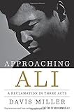 Approaching Ali: A Reclamation In Three Acts