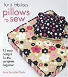 Fun & Fabulous Pillows To Sew: 15 Easy Designs For The Complete Beginner