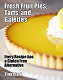 Fresh Fruit Pies, Tarts, And Galettes - Every Recipe Has A Gluten Free Alternative